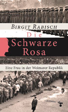 Titel: Die Schwarze Rosa. Eine Frau in der Weimarer Republik